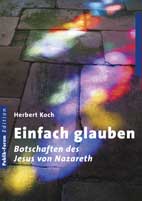 Einfach glauben Botschaften des Jesus von Nazareth - Herbert Koch